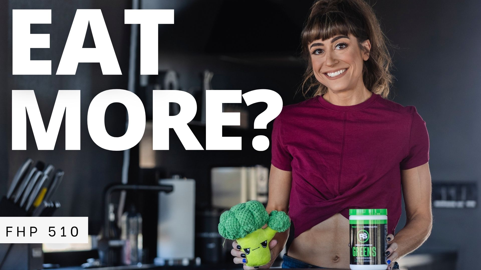 FHP 510 Should You EAT MORE to Lose Weight? Are Greens Powders Worth